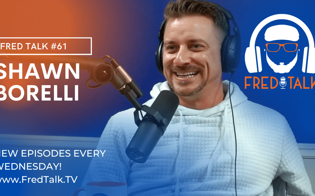 Sell What You Do Well with Shawn Borelli | Fred Talk #61