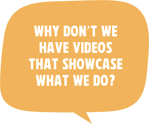 Why don’t we have videos that showcase what we do? Why don’t we have videos that showcase what we do?